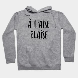 A l'aise Blaise Hoodie